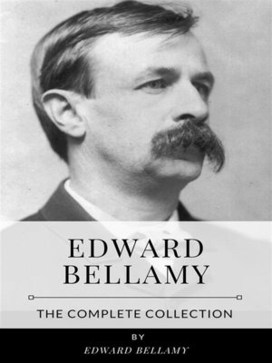 cover image of Edward Bellamy &#8211; the Complete Collection